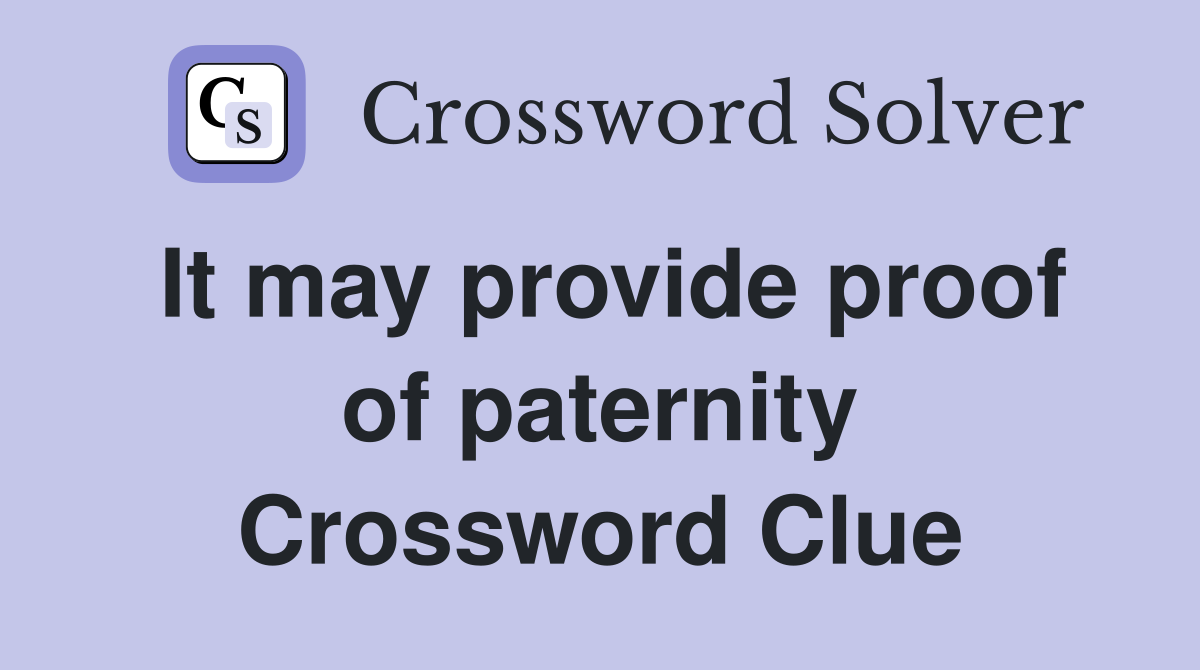 It may provide proof of paternity Crossword Clue