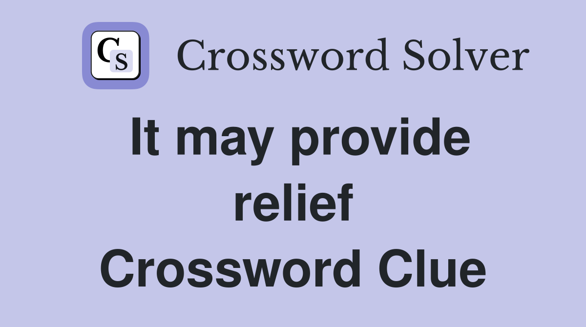 It may provide relief Crossword Clue