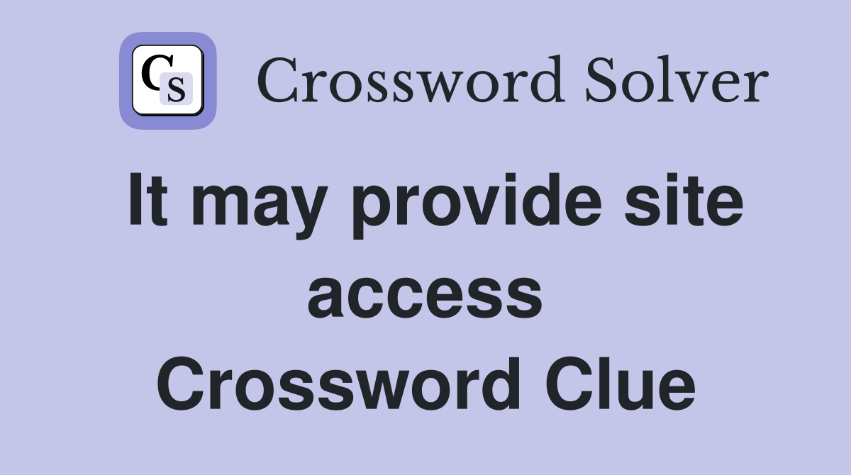 It may provide site access Crossword Clue