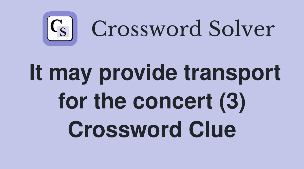 It may provide transport for the concert (3) Crossword Clue