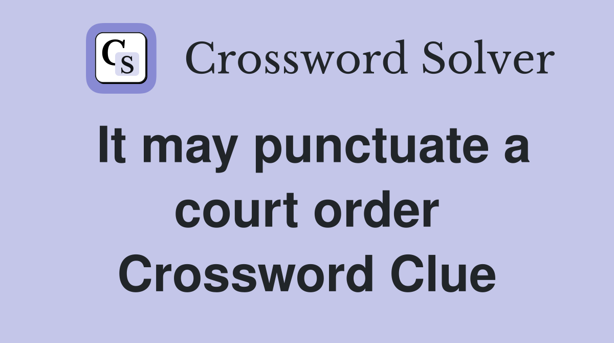 It may punctuate a court order Crossword Clue