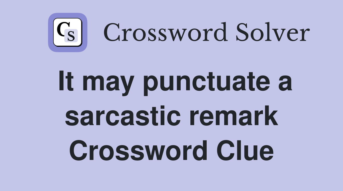 It may punctuate a sarcastic remark Crossword Clue
