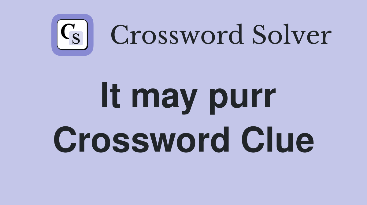 It may purr Crossword Clue