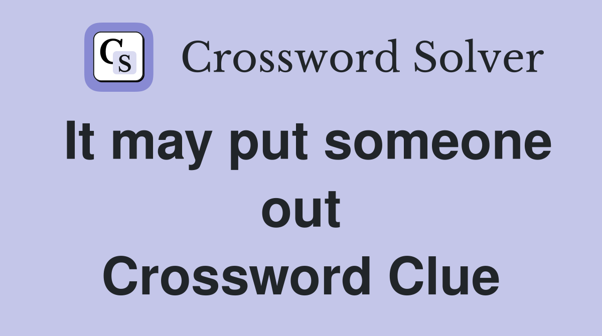 It may put someone out Crossword Clue