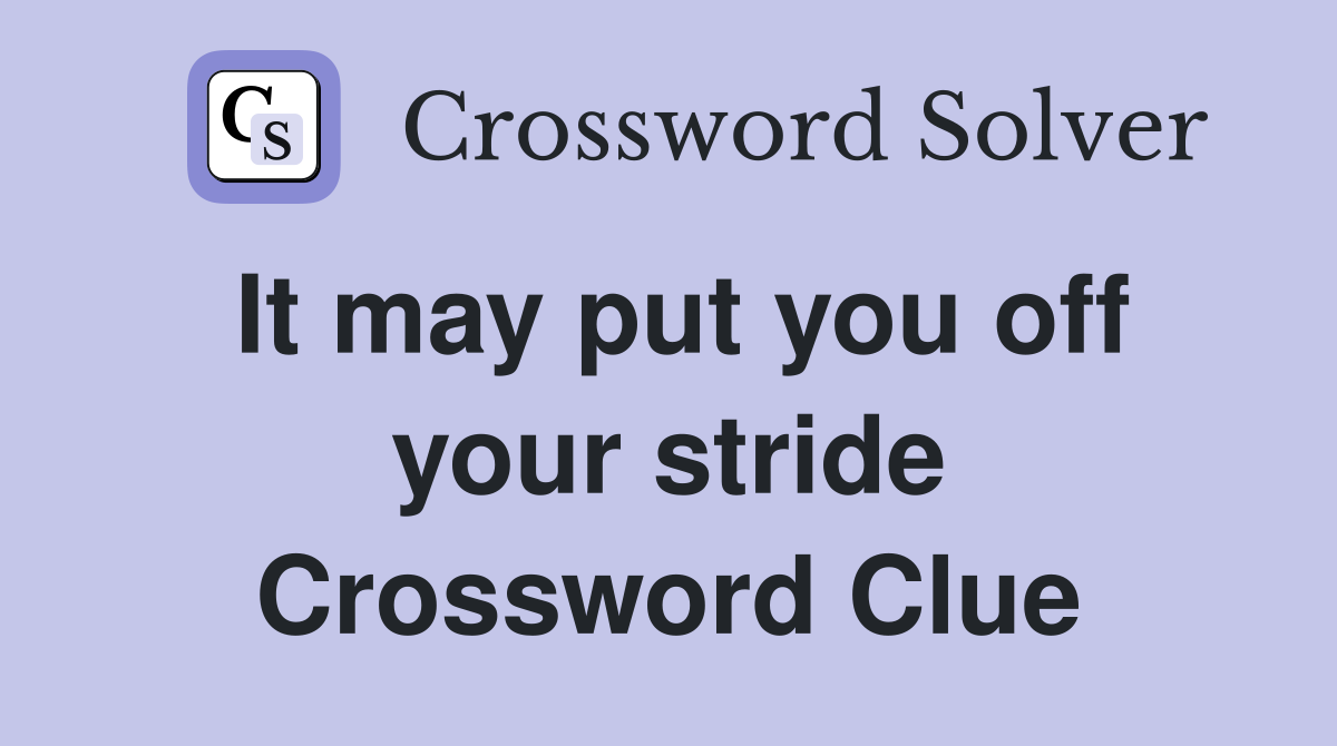 It may put you off your stride Crossword Clue