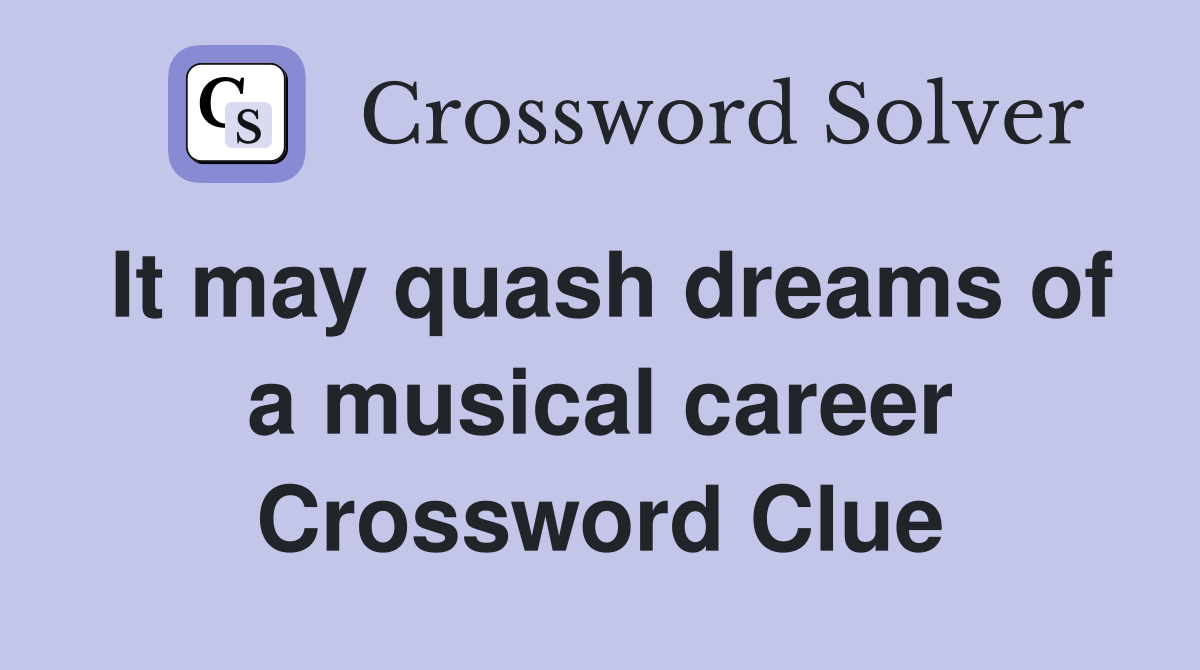 It may quash dreams of a musical career Crossword Clue