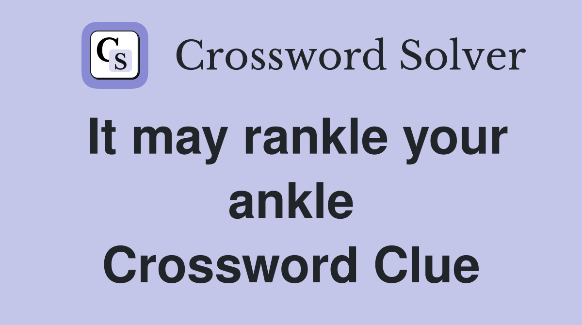 It may rankle your ankle Crossword Clue