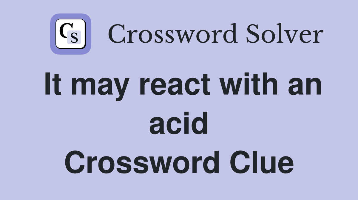 It may react with an acid Crossword Clue