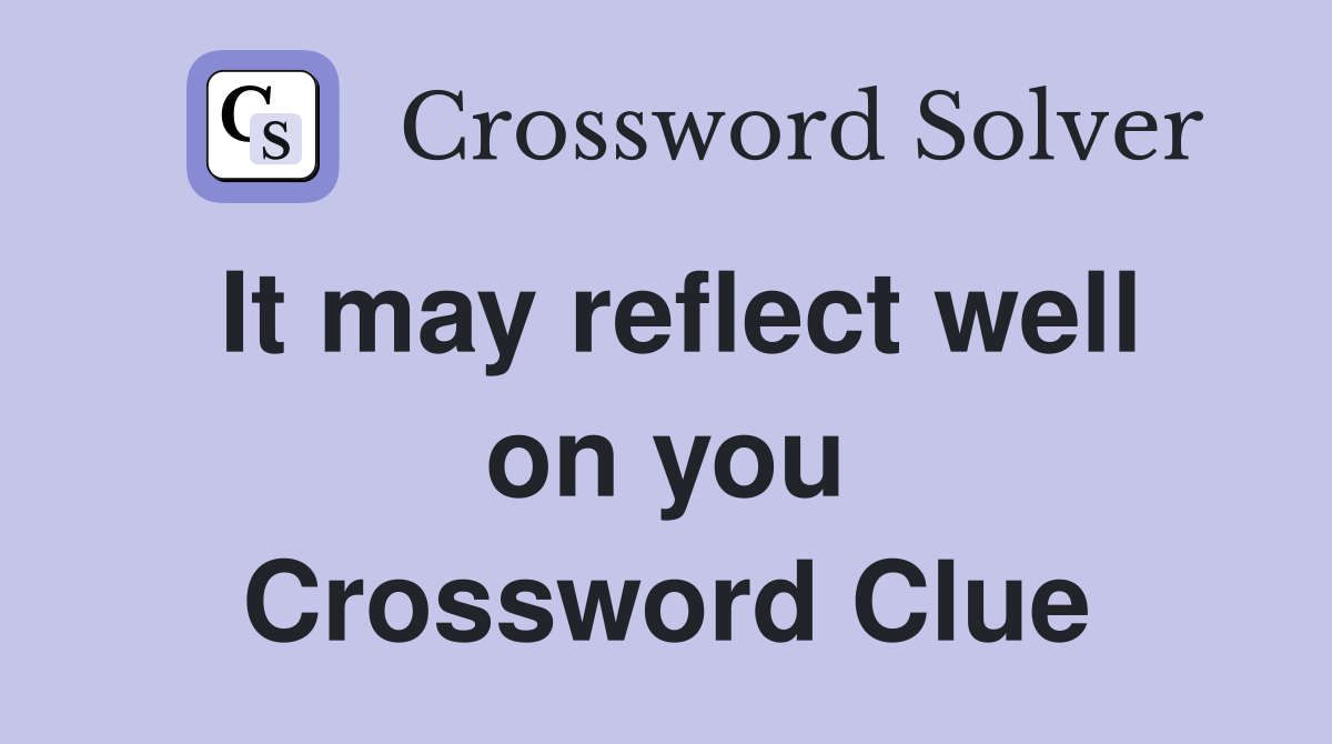 It may reflect well on you Crossword Clue