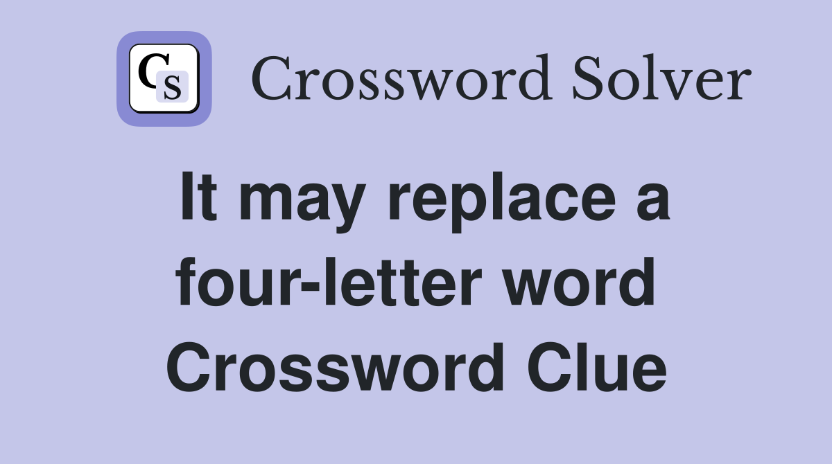 It may replace a four-letter word Crossword Clue