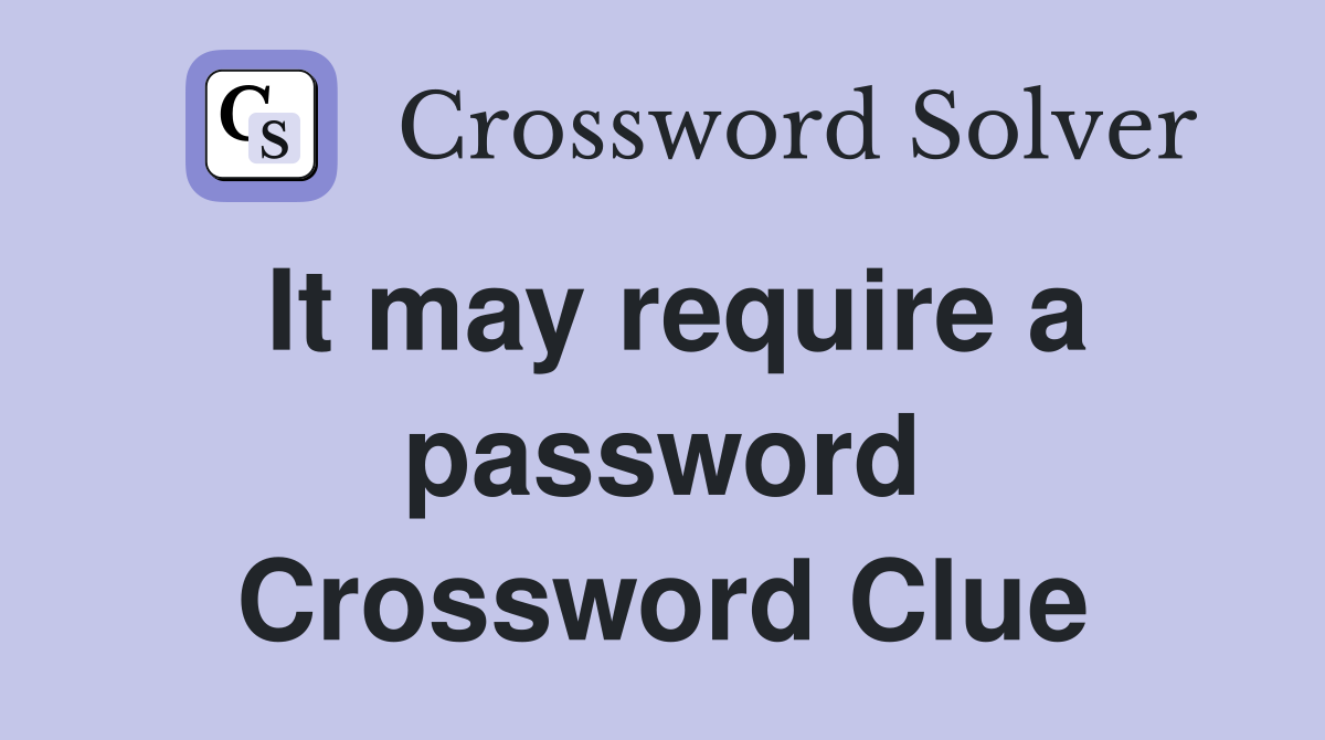 It may require a password Crossword Clue
