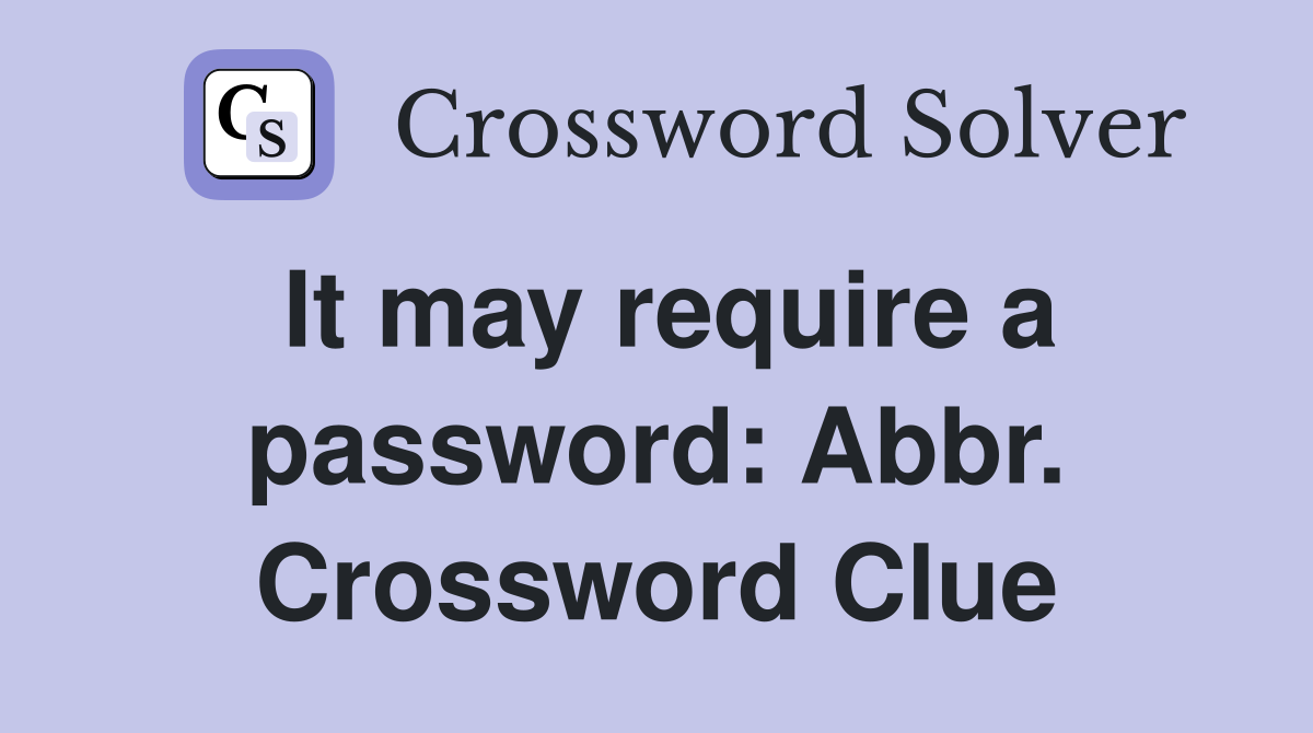 It may require a password: Abbr. Crossword Clue