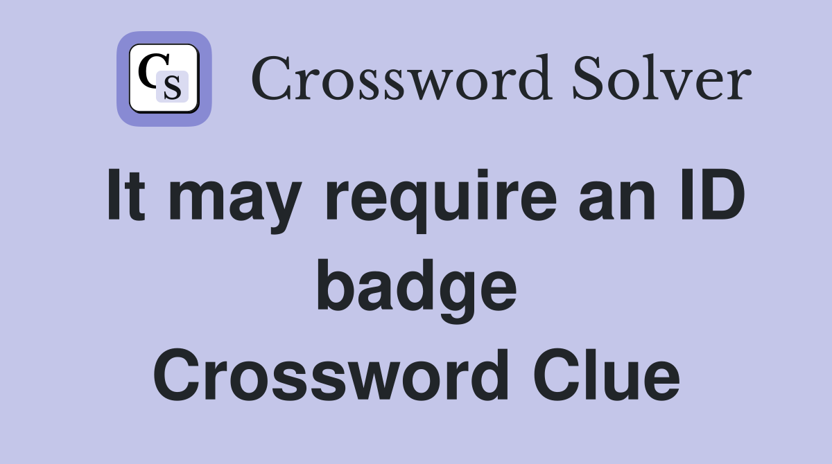 It may require an ID badge Crossword Clue
