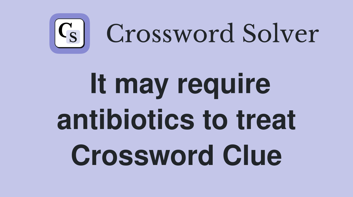 It may require antibiotics to treat Crossword Clue