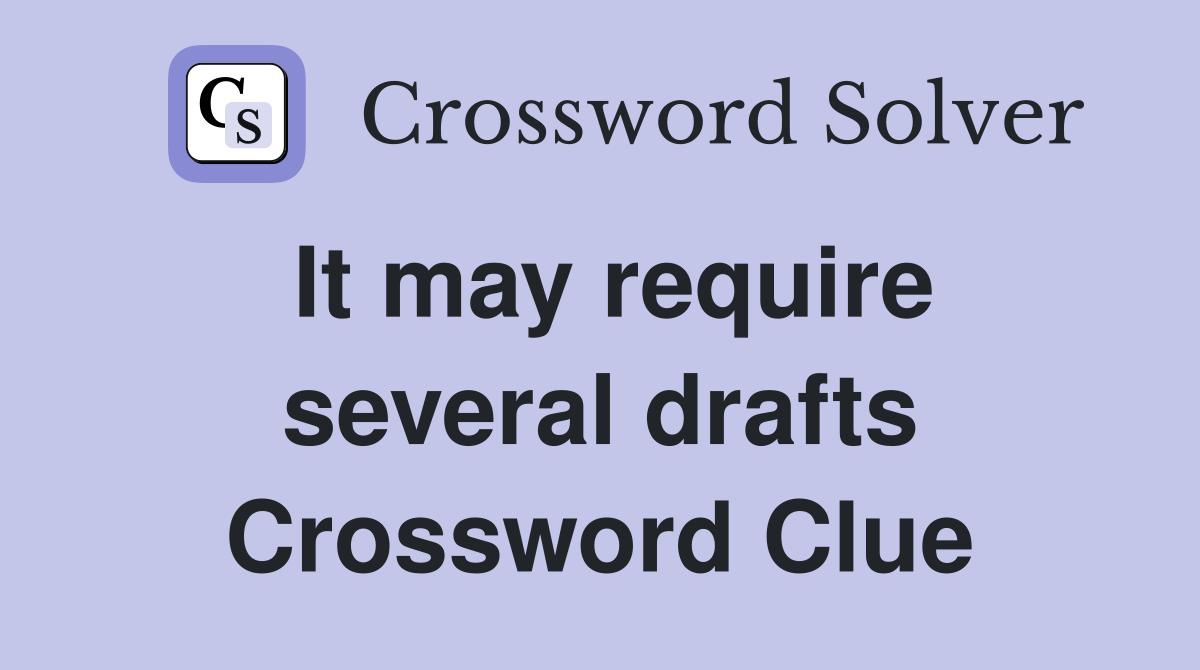It may require several drafts Crossword Clue