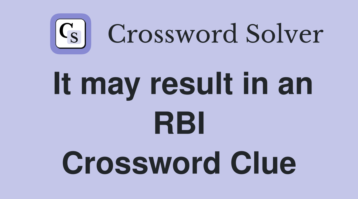 It may result in an RBI Crossword Clue