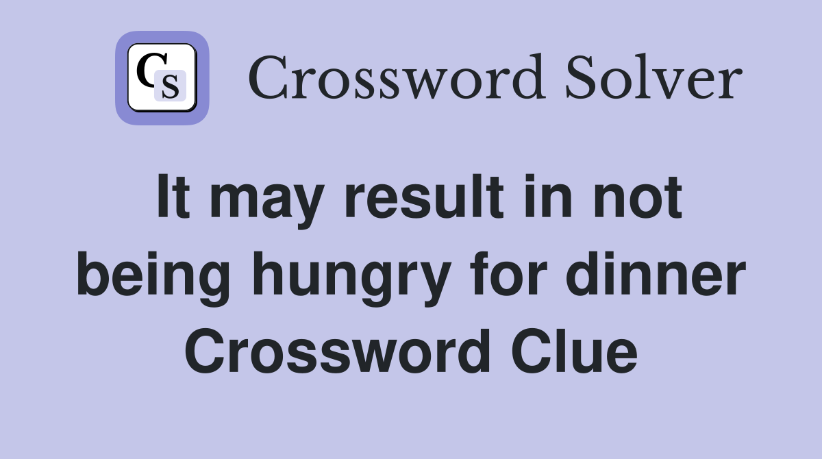 It may result in not being hungry for dinner Crossword Clue
