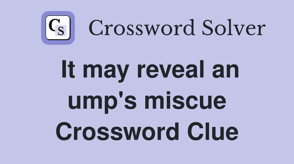 It may reveal an ump's miscue Crossword Clue