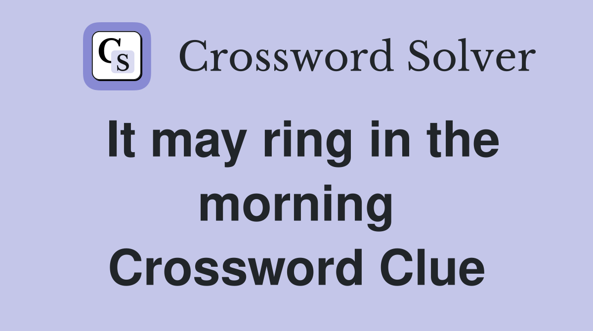 It may ring in the morning Crossword Clue