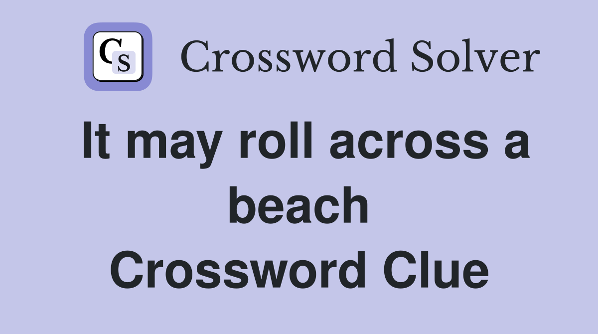 It may roll across a beach Crossword Clue