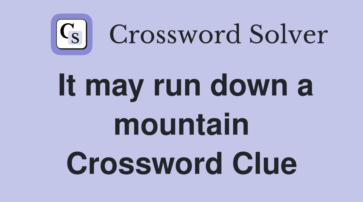 It may run down a mountain Crossword Clue