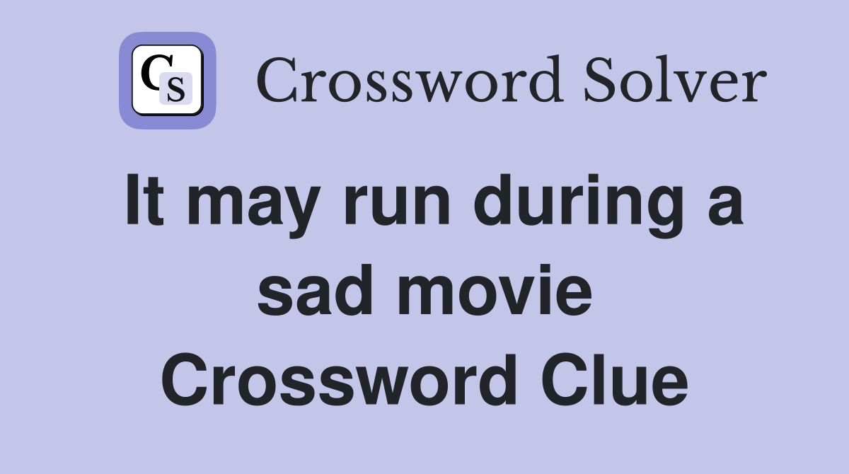 It may run during a sad movie Crossword Clue