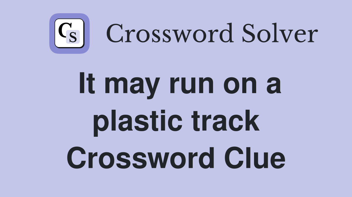 It may run on a plastic track Crossword Clue
