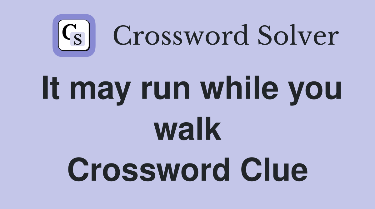 It may run while you walk Crossword Clue