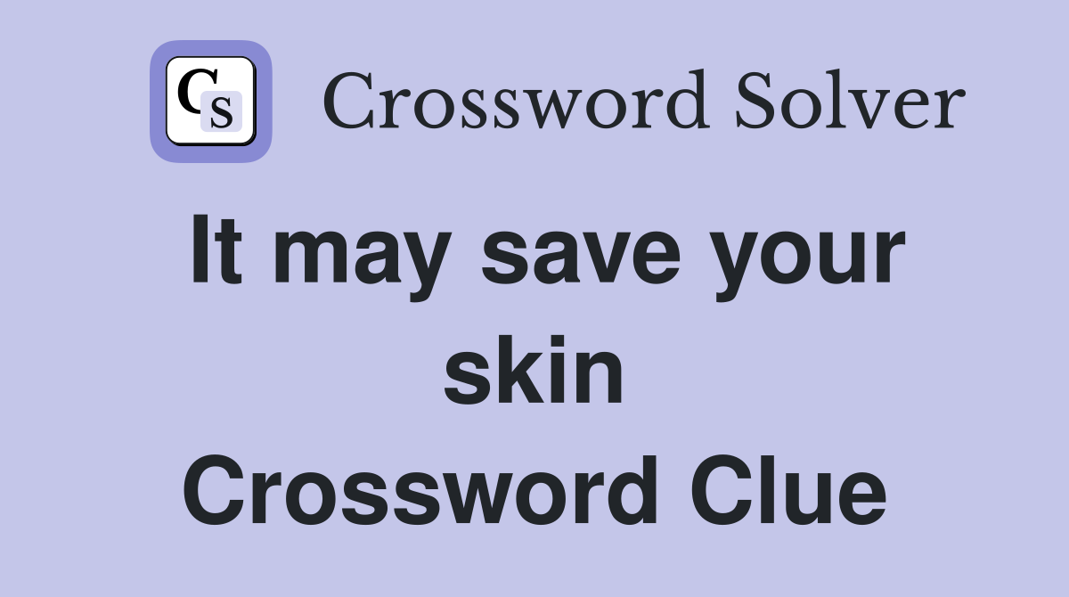 It may save your skin Crossword Clue