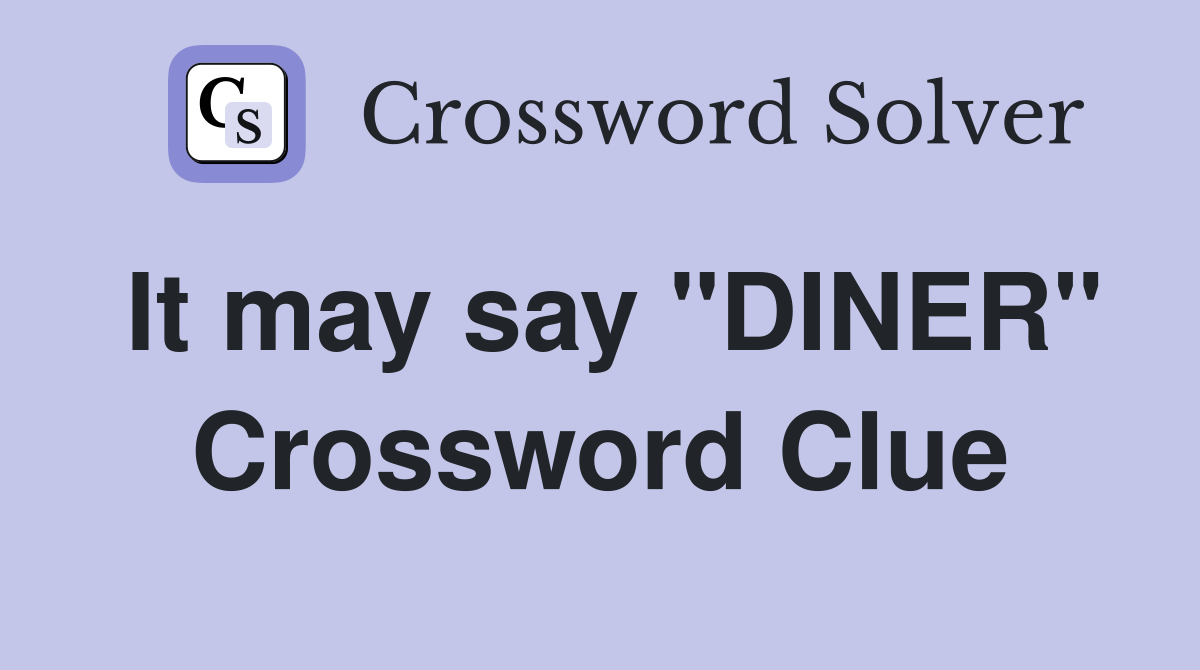 It may say "DINER" Crossword Clue