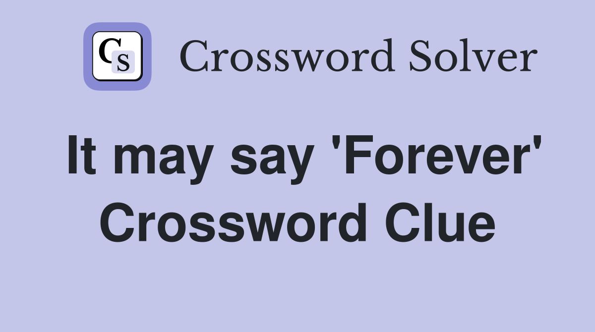 It may say 'Forever' Crossword Clue