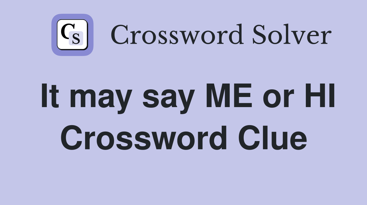 It may say ME or HI Crossword Clue