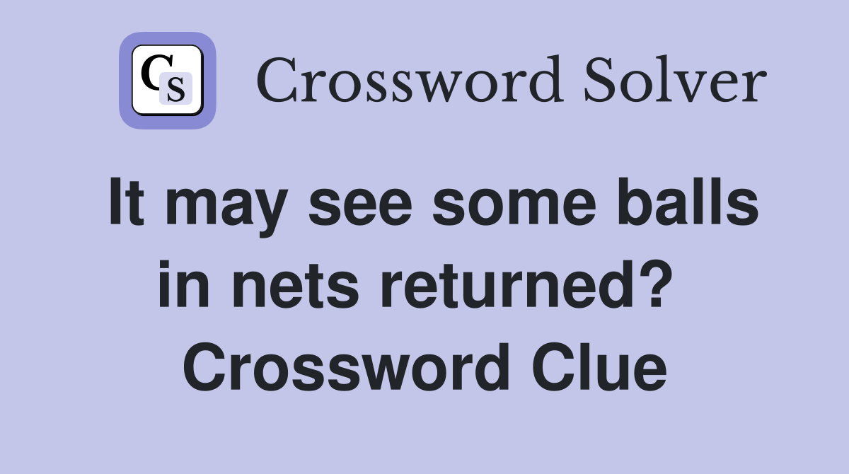 It may see some balls in nets returned?  Crossword Clue