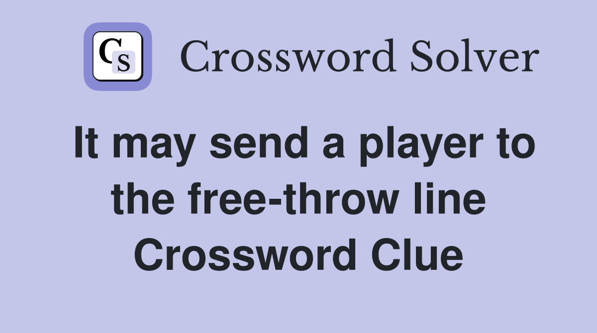 It may send a player to the free-throw line Crossword Clue