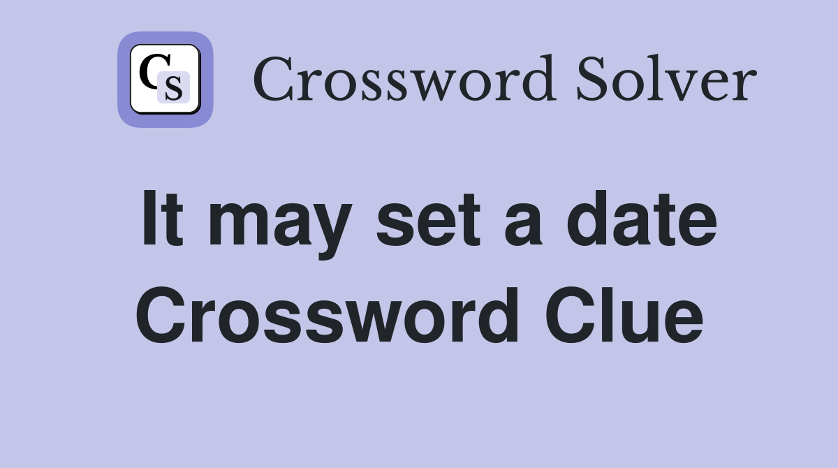 It may set a date Crossword Clue