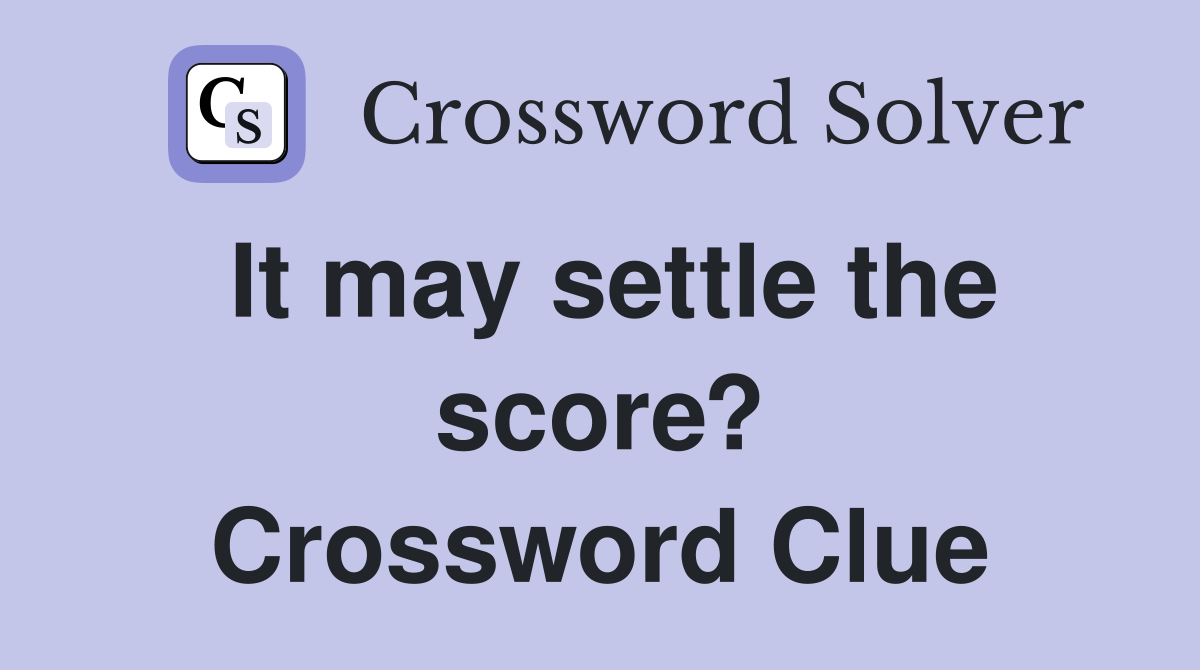 It may settle the score? Crossword Clue