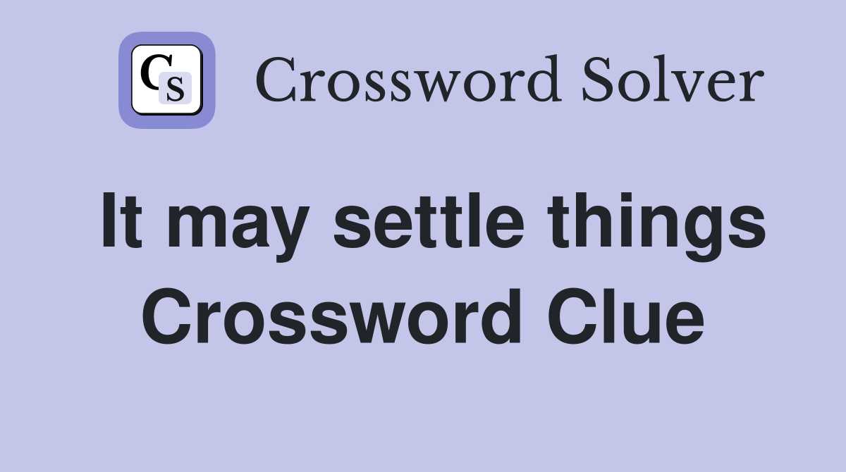It may settle things Crossword Clue