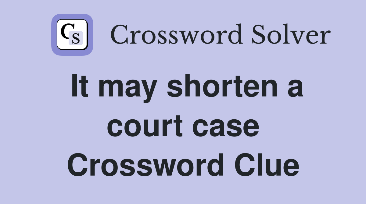 It may shorten a court case Crossword Clue