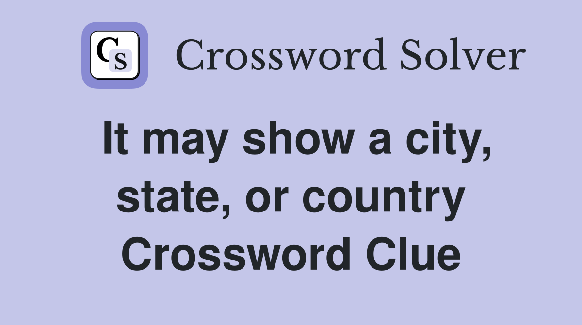 It may show a city, state, or country Crossword Clue