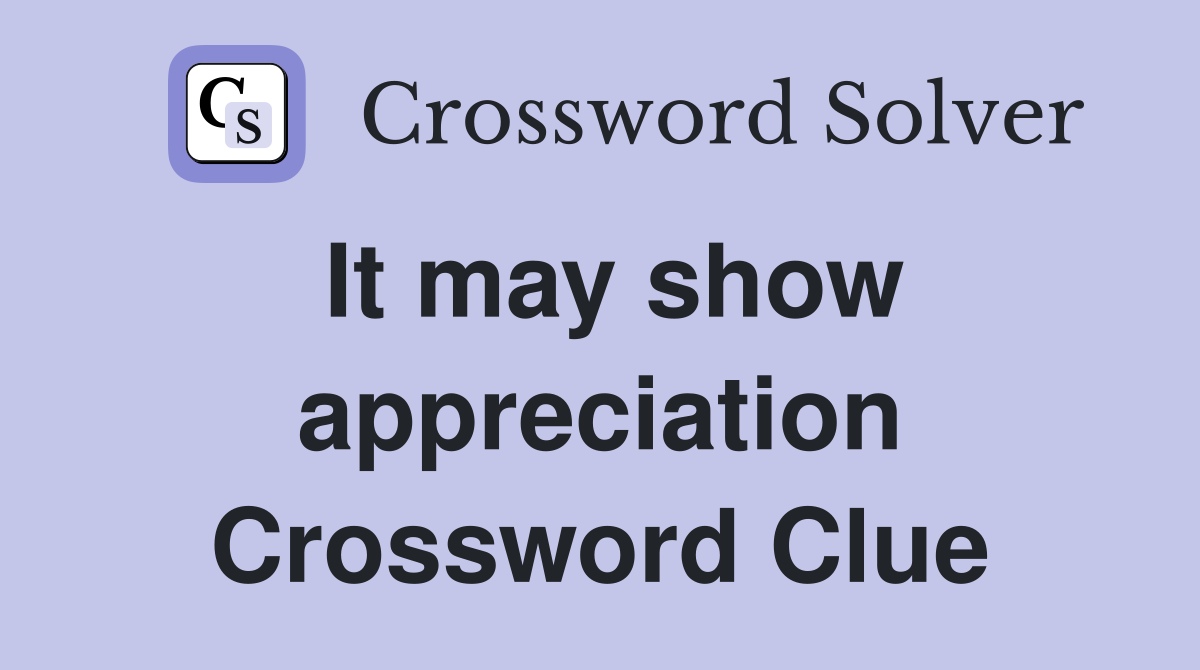 It may show appreciation Crossword Clue