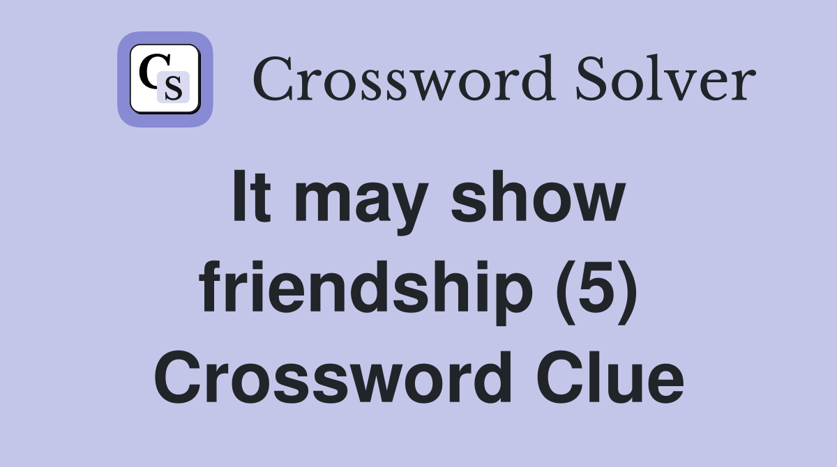 It may show friendship (5) Crossword Clue