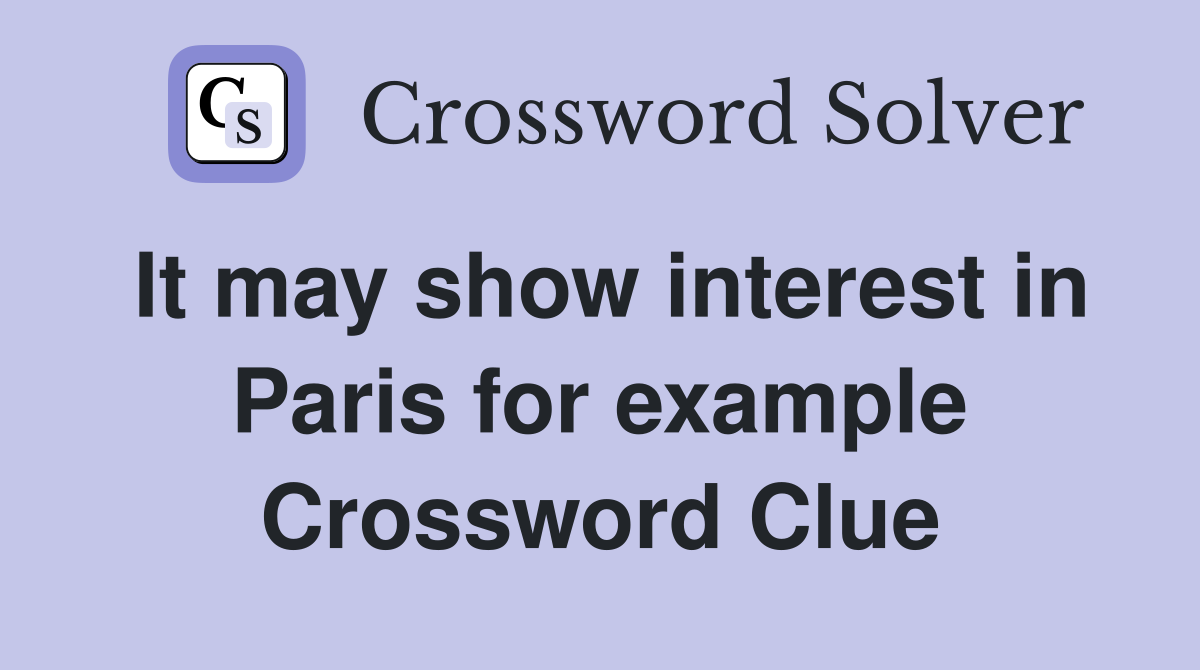 It may show interest in Paris for example Crossword Clue