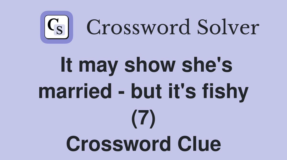 It may show she's married - but it's fishy (7) Crossword Clue
