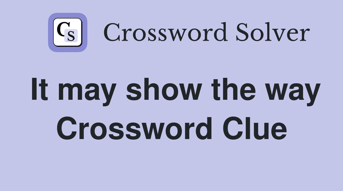 It may show the way Crossword Clue