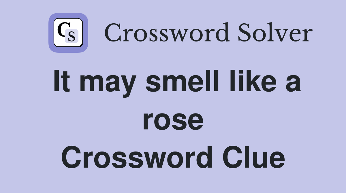 It may smell like a rose Crossword Clue
