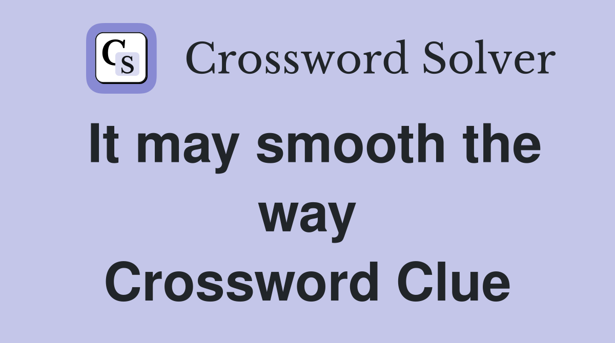 It may smooth the way Crossword Clue