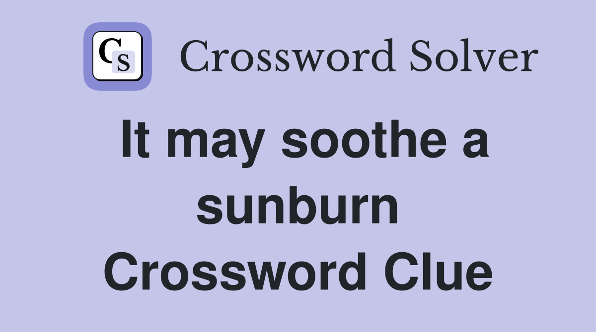 It may soothe a sunburn Crossword Clue
