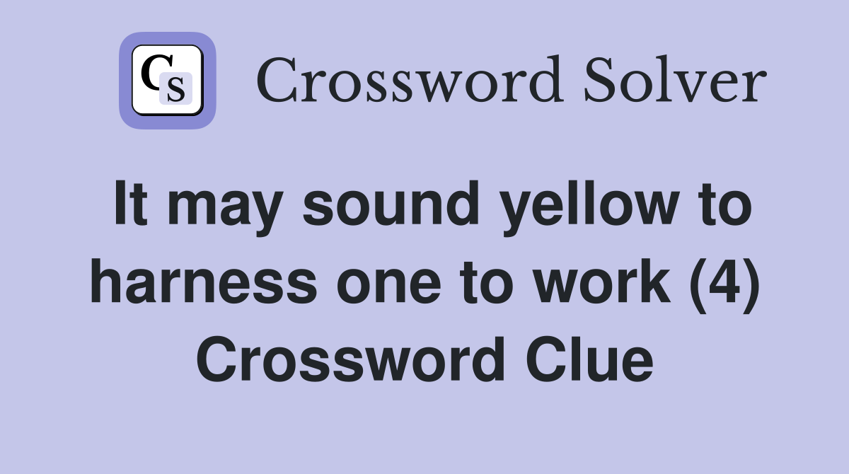 It may sound yellow to harness one to work (4) Crossword Clue