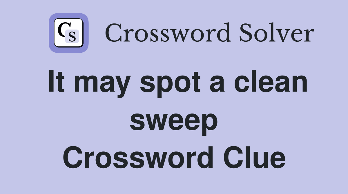 It may spot a clean sweep Crossword Clue