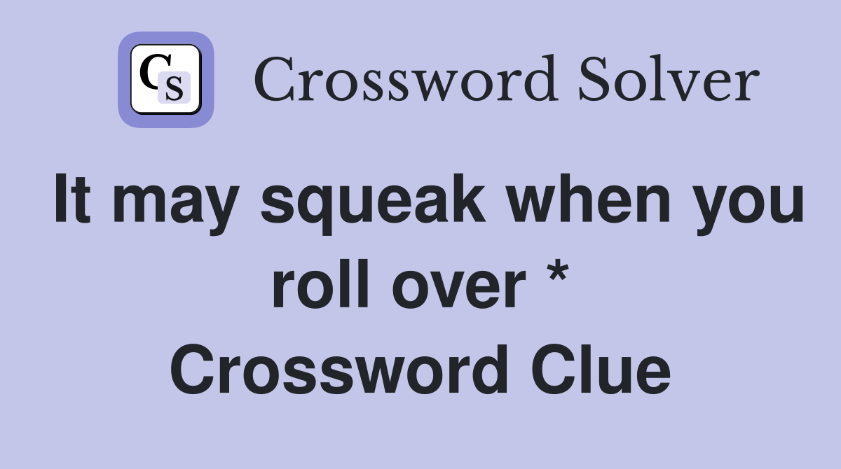 It may squeak when you roll over * Crossword Clue